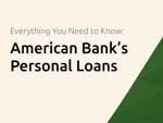 American Bank’s Personal Loans: Everything You Need to Know