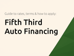 Fifth Third Auto Financing: The Full Guide to Rates, Terms & How to Apply