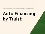 Auto Financing by Truist: The Full Guide to Financing Your Vehicle