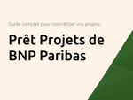 Prêt Projets de BNP Paribas: Le guide complet pour concrétiser vos projets