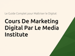 Cours De Marketing Digital Par Le Media Institute: Le Guide Complet pour Maîtriser le Digital