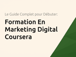 Formation En Marketing Digital Coursera: Le Guide Complet pour Débuter