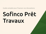 Sofinco Prêt Travaux: Le guide complet pour financer vos rénovations