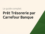 Prêt Trésorerie par Carrefour Banque: Le guide complet