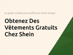 Obtenez Des Vêtements Gratuits Chez Shein: Le Guide Complet pour Profiter du Centre d'Essai