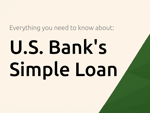 U.S. Bank's Simple Loan: Everything You Need to Know